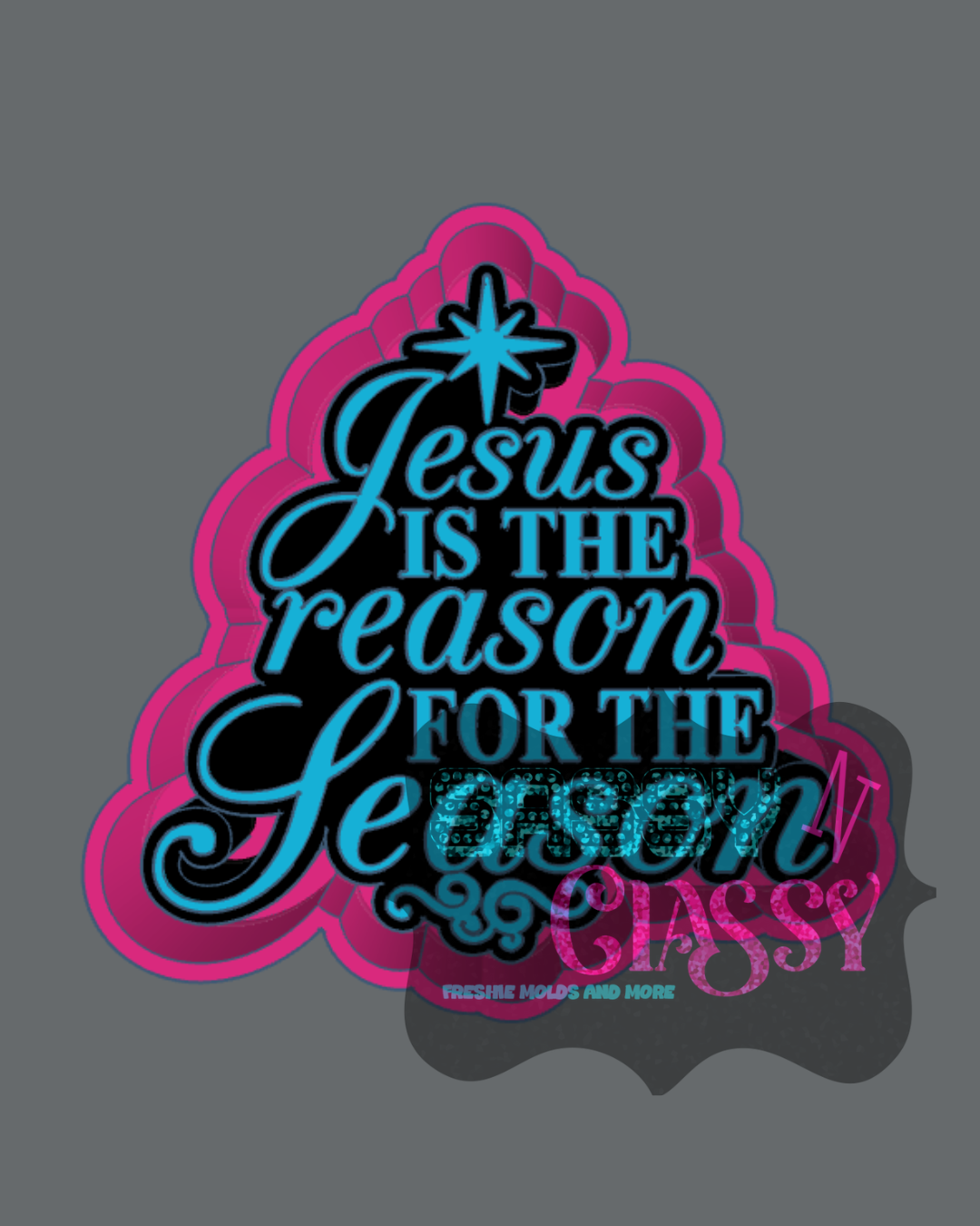 Jesus is the Reason for the Season Freshie Mold
