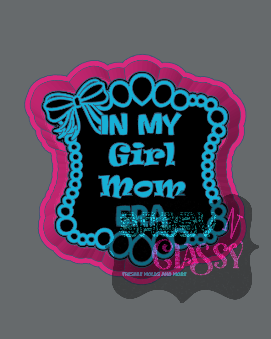 In My Girl Mom Era Freshie Mold by Grace