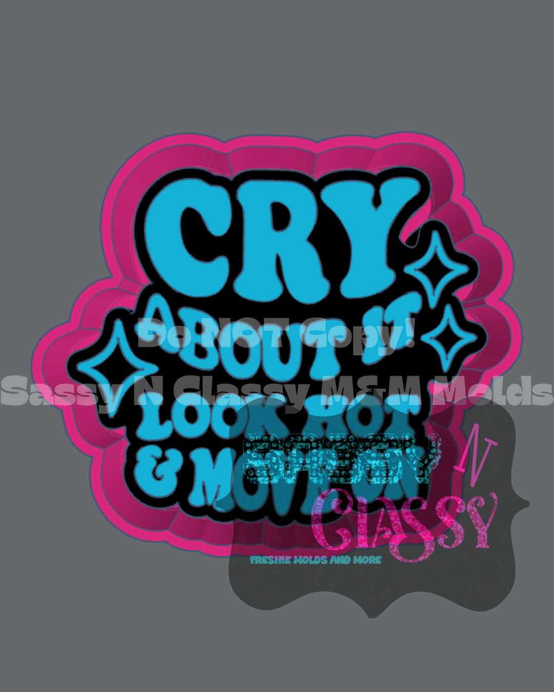 Cry and Look Hot Freshie Mold