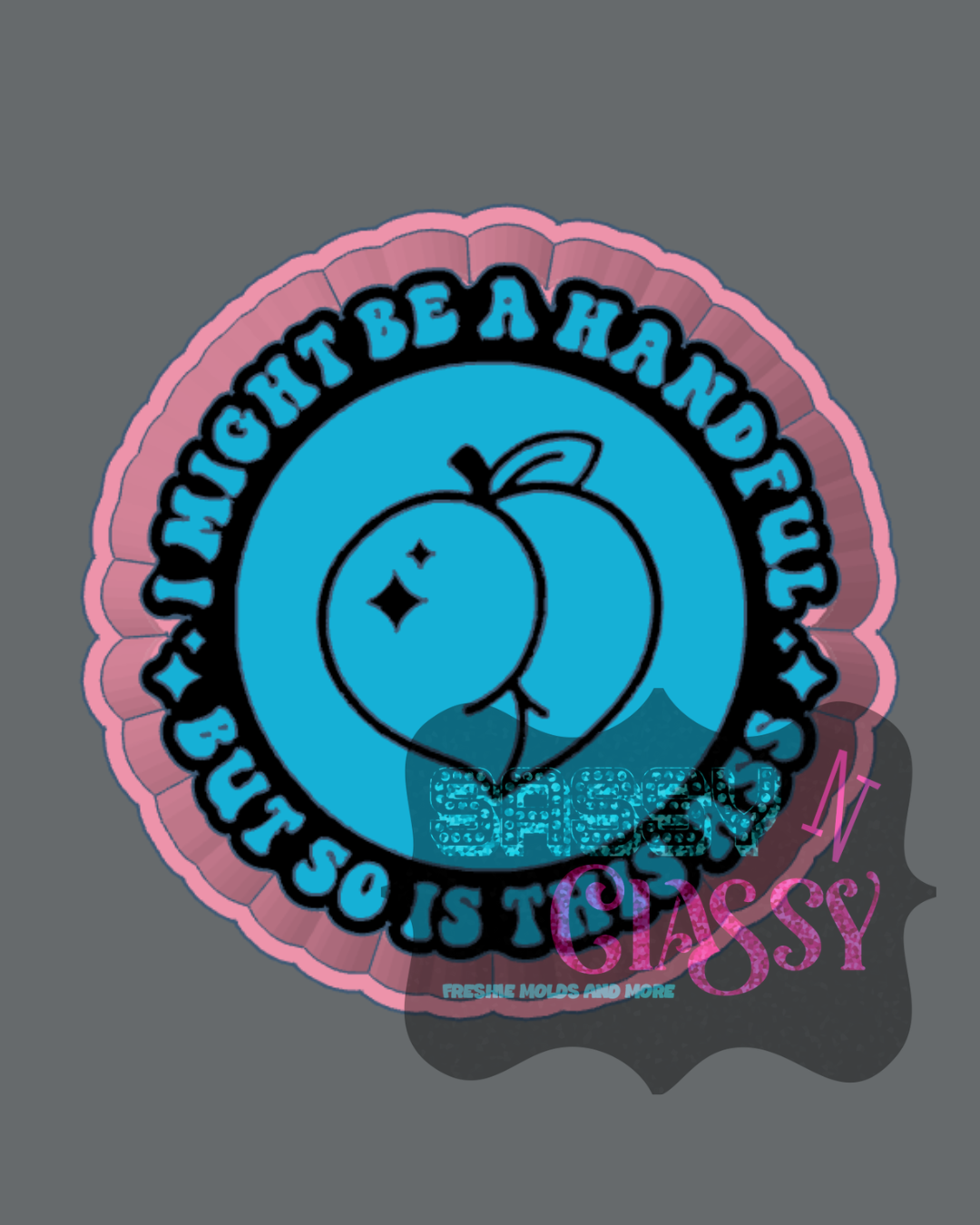 I'm a Handful Freshie Mold