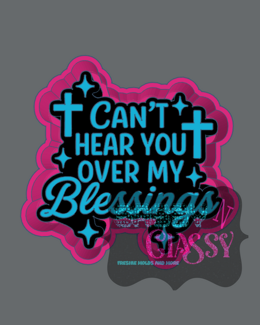 Can't Hear You Over My Blessings Freshie Mold