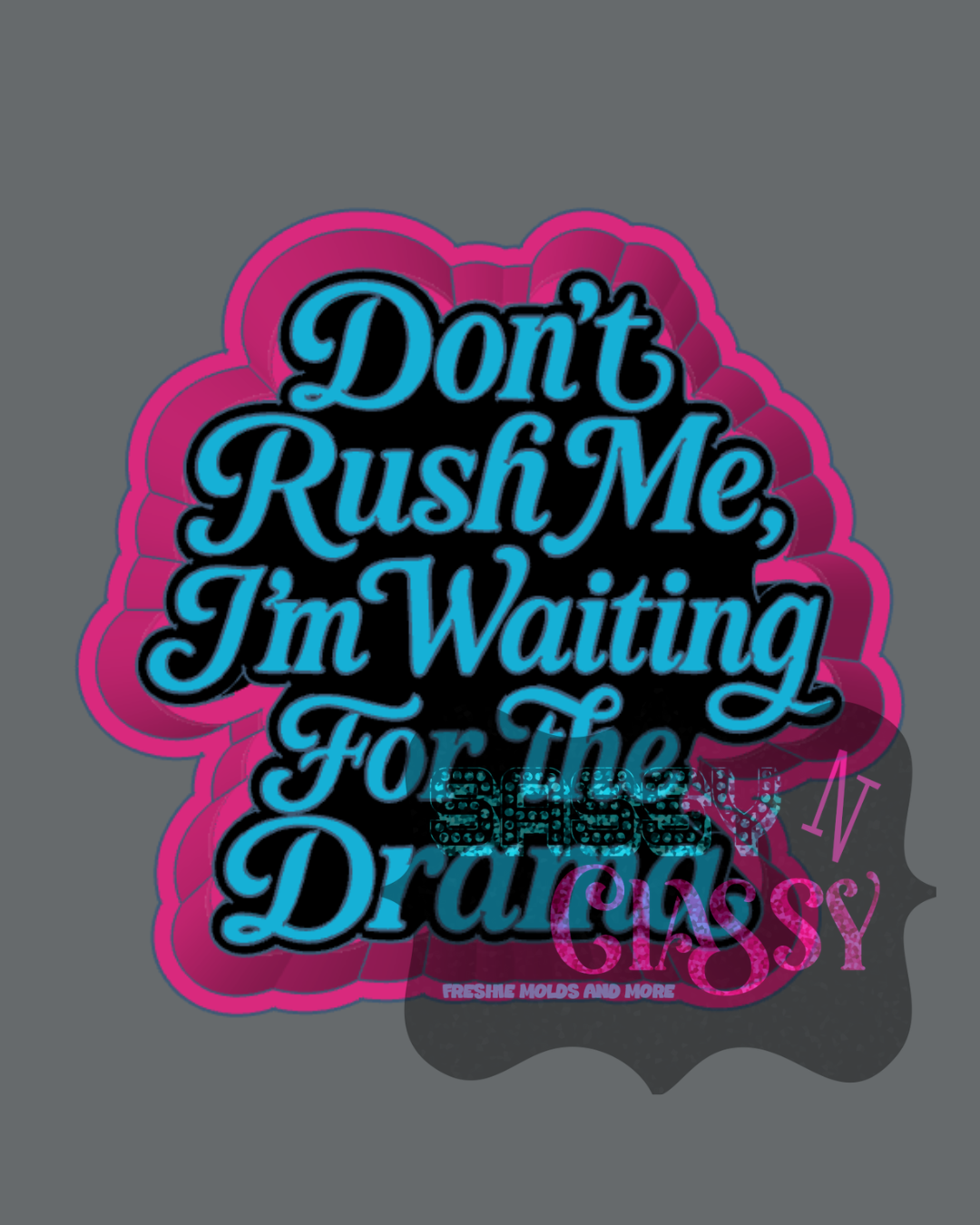 Don't Rush Me Freshie Mold