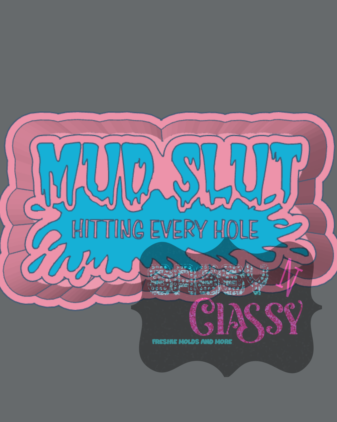 Mud Slut Freshie Mold