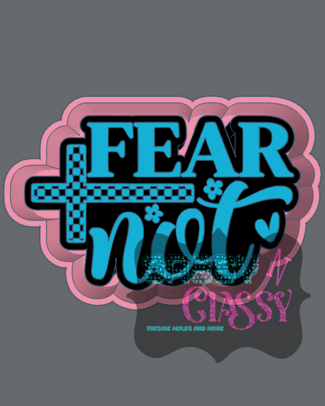 Fear Not Freshie Mold