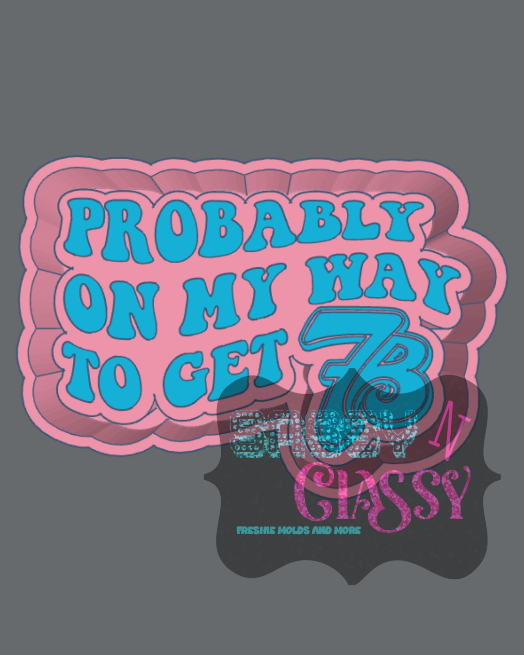 Probably 7B Freshie Mold