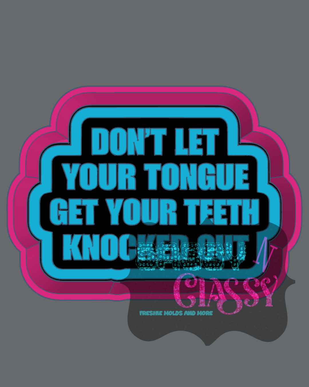 Don't Let Your Tongue Freshie Mold