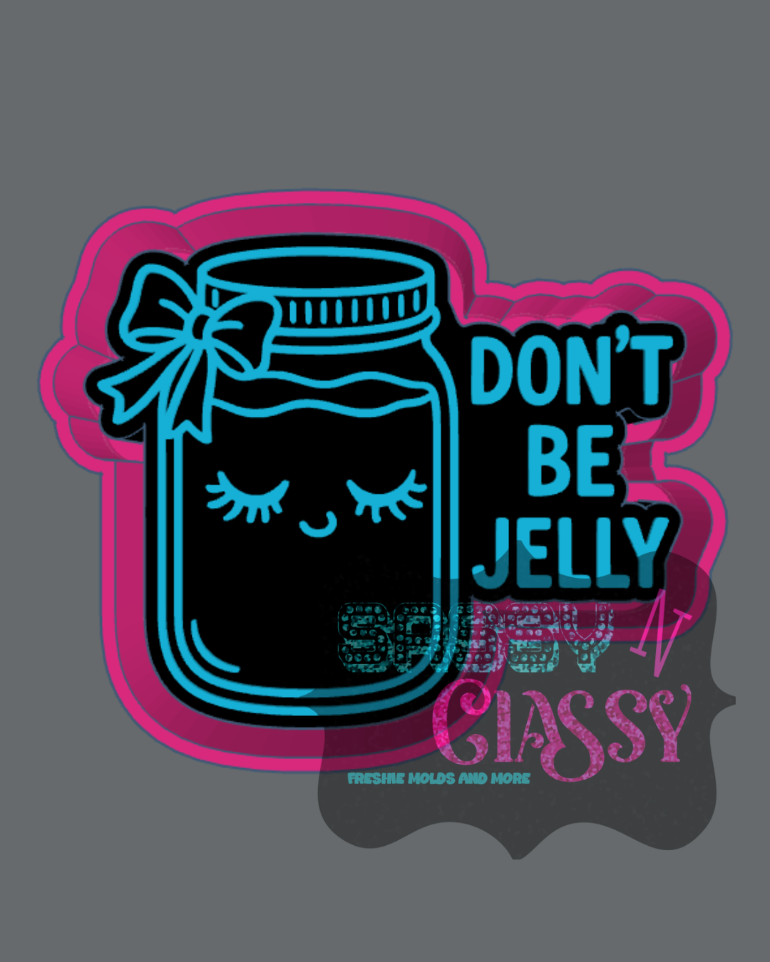 Don't Be Jelly Freshie Mold