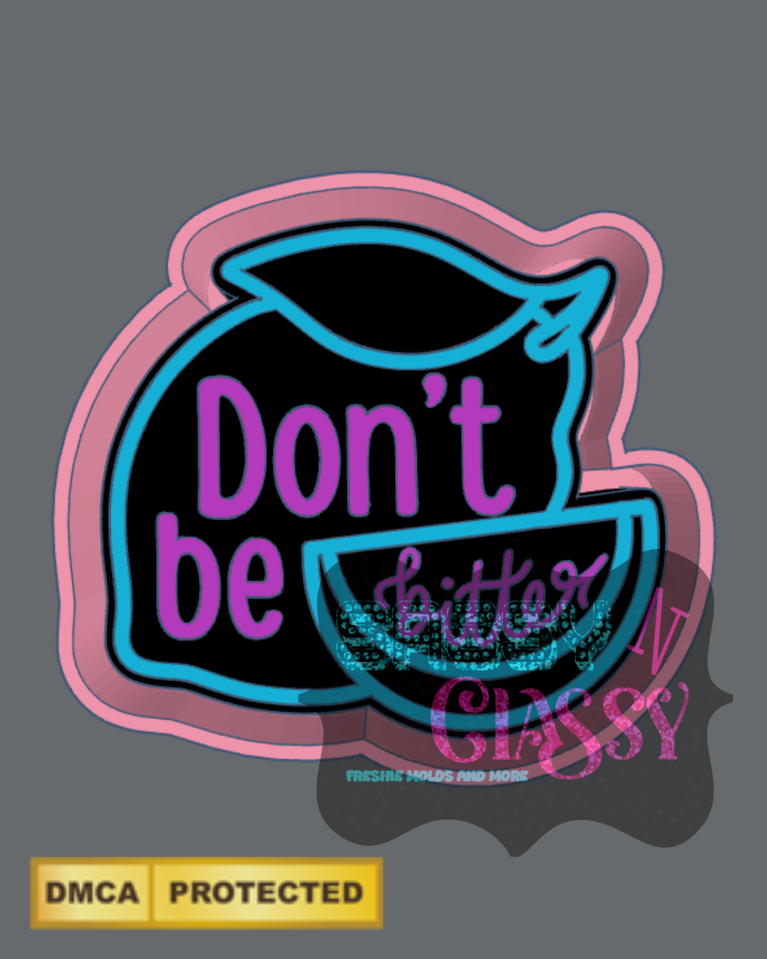 Don’t be Bitter Freshie Mold