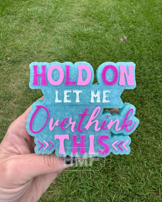 Hold on Let Me Overthink This Freshie Mold