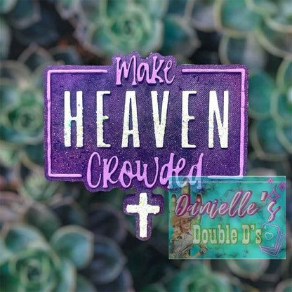 Make Heaven Crowded Freshie Mold