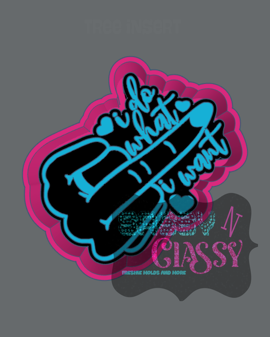 I Do What I Want Freshie Mold