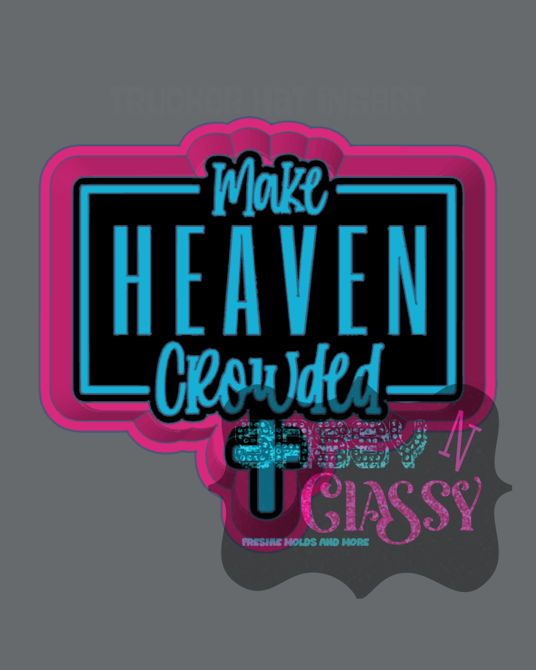 Make Heaven Crowded Freshie Mold