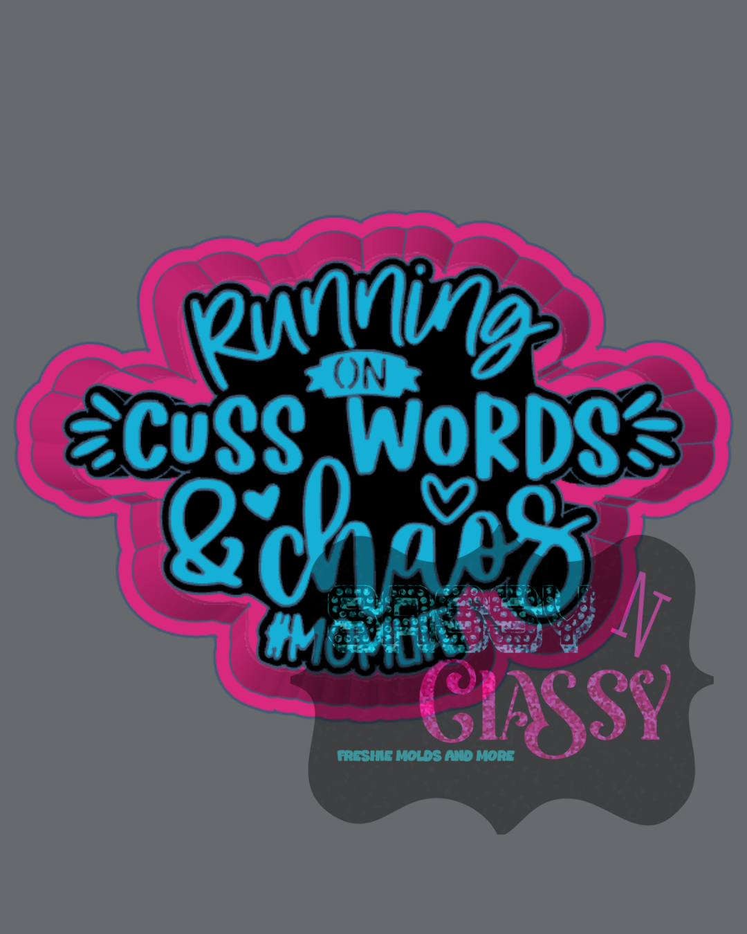 Running on Cuss Words and Chaos Freshie Mold
