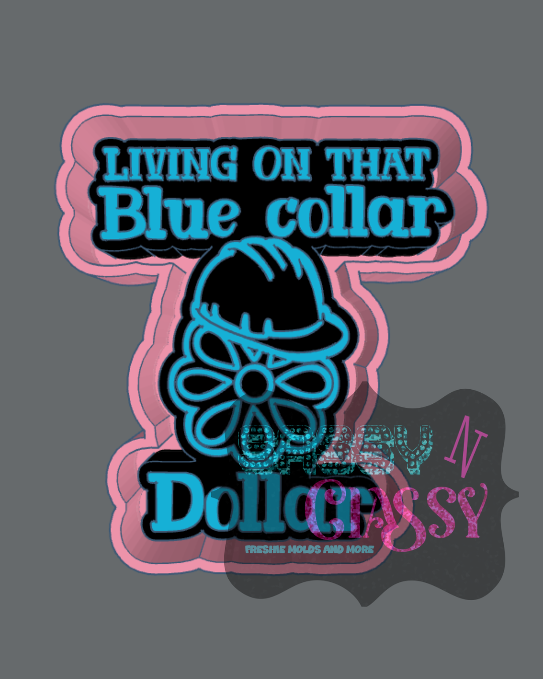 Living on that Blue Collar Dollar Freshie Mold