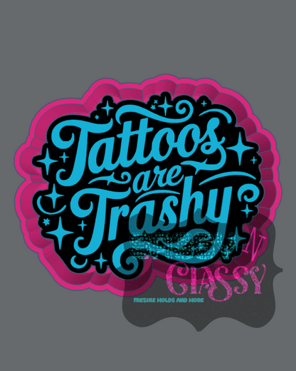 Tattoos are Trashy Freshie Mold