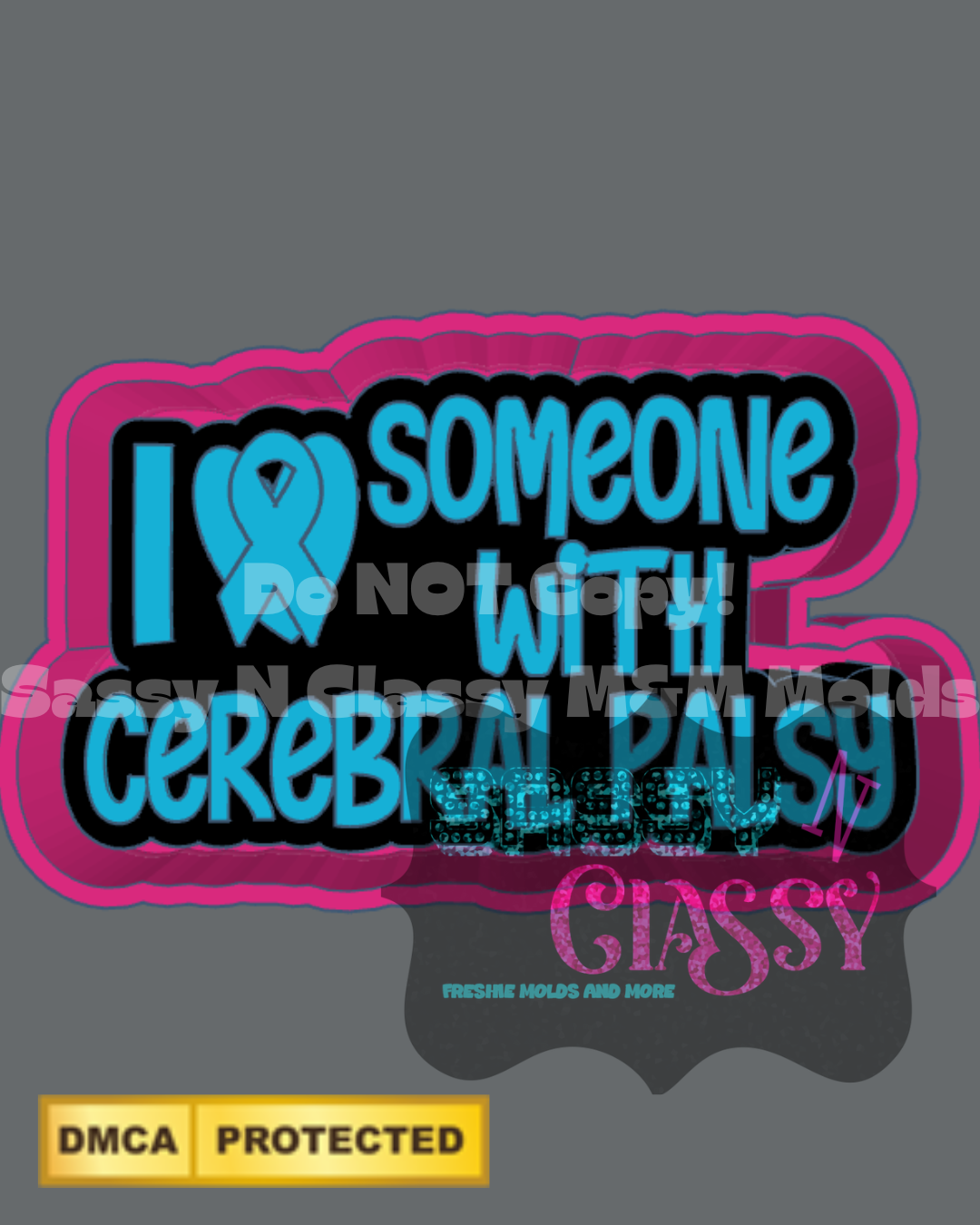 I Love Someone with Cerebral Palsy Freshie Mold