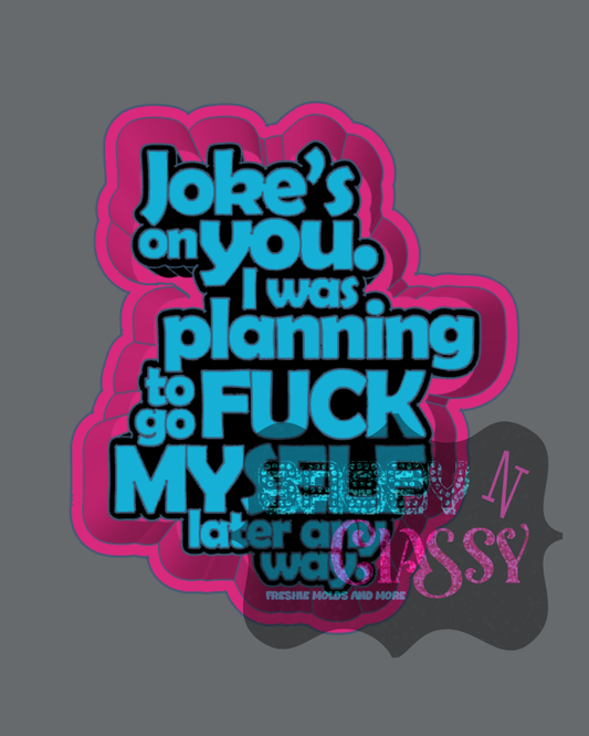 Jokes on You Freshie Mold