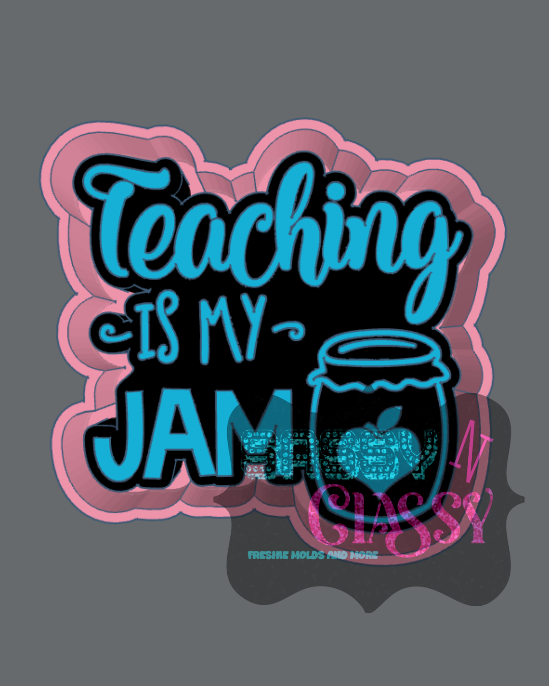 Teaching is my Jam Freshie Mold