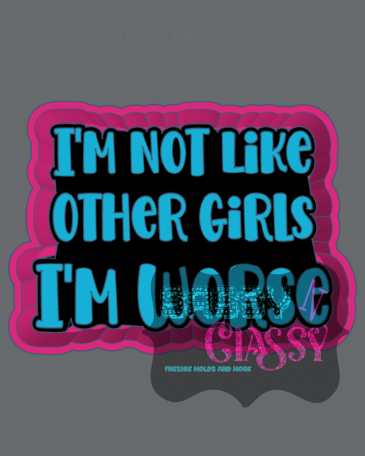 I'm Not Like Other Girls Freshie Mold by Kayla