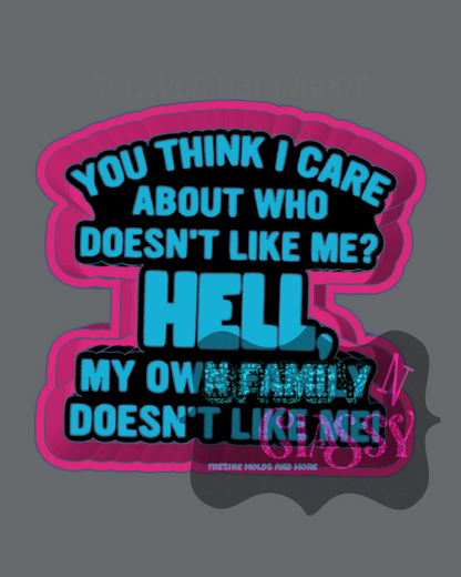 You Think I Care Who Doesn't Like Me Freshie Mold