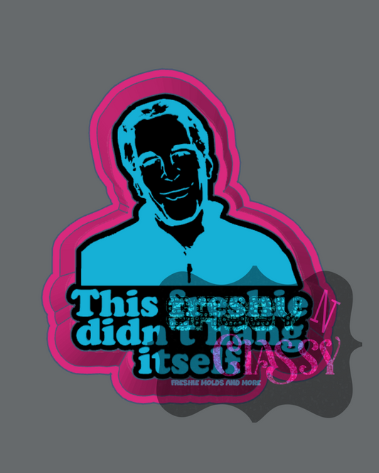 This Freshie Didn't Hang Itself Freshie Mold