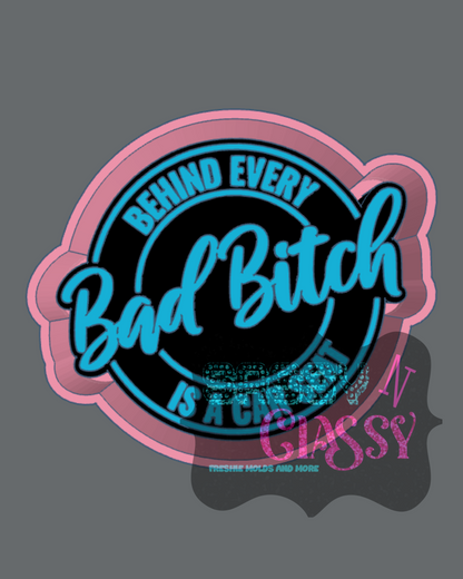 Behind Every Bad Bitch Freshie Mold