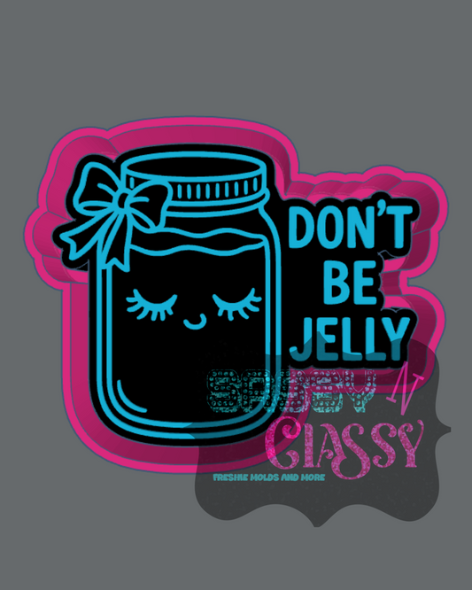 Don't Be Jelly Freshie Mold