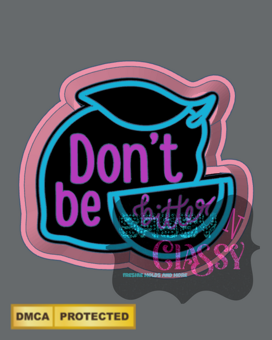 Don’t be Bitter Freshie Mold
