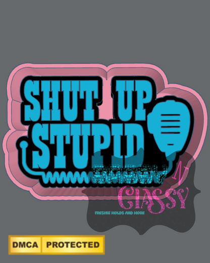 Shut Up Stupid CB Freshie Mold