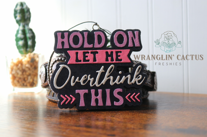 Hold on Let Me Overthink This Freshie Mold