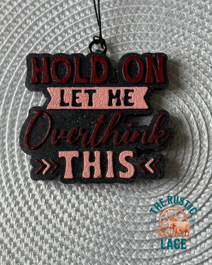 Hold on Let Me Overthink This Freshie Mold